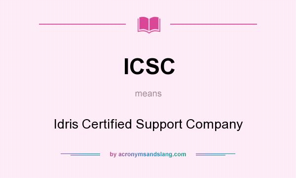 What does ICSC mean? It stands for Idris Certified Support Company