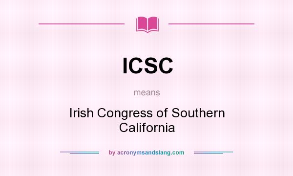 What does ICSC mean? It stands for Irish Congress of Southern California