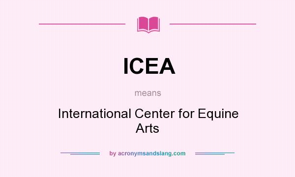 What does ICEA mean? It stands for International Center for Equine Arts