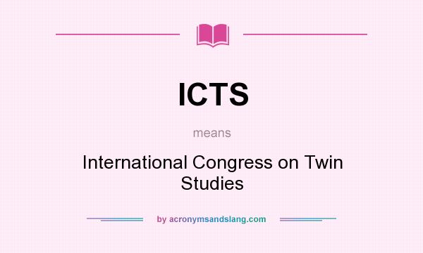 What does ICTS mean? It stands for International Congress on Twin Studies