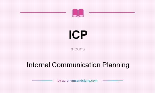 What does ICP mean? It stands for Internal Communication Planning