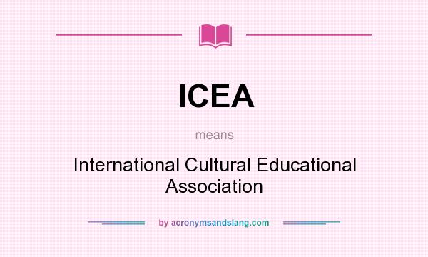 What does ICEA mean? It stands for International Cultural Educational Association
