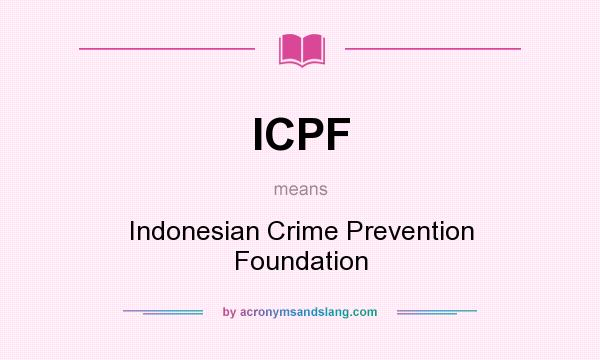 What does ICPF mean? It stands for Indonesian Crime Prevention Foundation