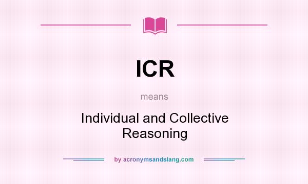 What does ICR mean? It stands for Individual and Collective Reasoning