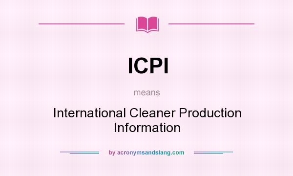 What does ICPI mean? It stands for International Cleaner Production Information