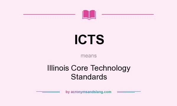 What does ICTS mean? It stands for Illinois Core Technology Standards