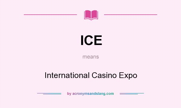 What does ICE mean? It stands for International Casino Expo