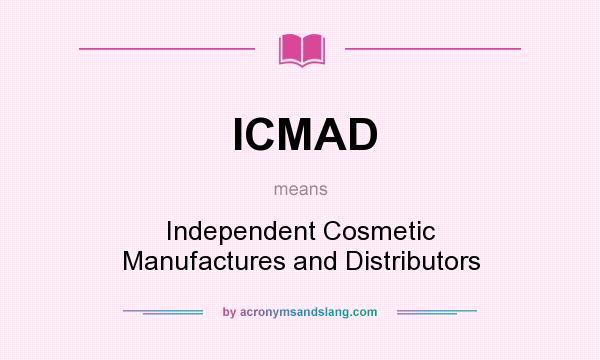 What does ICMAD mean? It stands for Independent Cosmetic Manufactures and Distributors