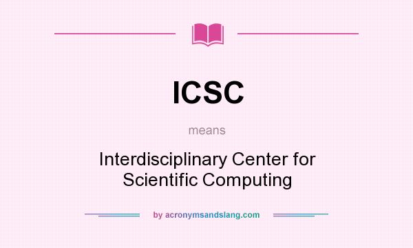 What does ICSC mean? It stands for Interdisciplinary Center for Scientific Computing