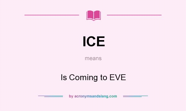 What does ICE mean? It stands for Is Coming to EVE
