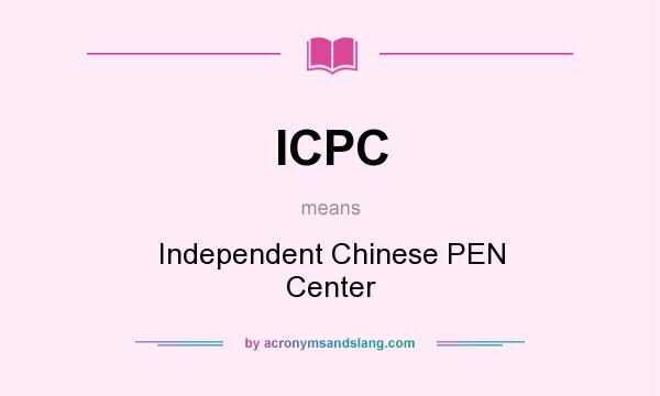 What does ICPC mean? It stands for Independent Chinese PEN Center