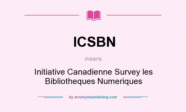 What does ICSBN mean? It stands for Initiative Canadienne Survey les Bibliotheques Numeriques