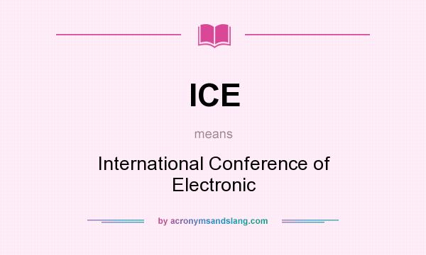 What does ICE mean? It stands for International Conference of Electronic