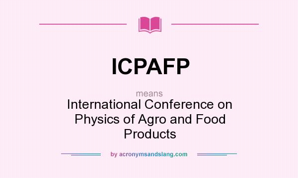 What does ICPAFP mean? It stands for International Conference on Physics of Agro and Food Products