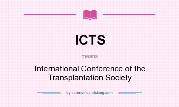 What does ICTS mean? It stands for International Conference of the Transplantation Society