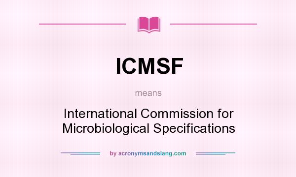What does ICMSF mean? It stands for International Commission for Microbiological Specifications