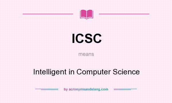 What does ICSC mean? It stands for Intelligent in Computer Science