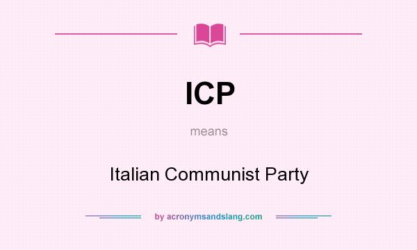 What does ICP mean? It stands for Italian Communist Party