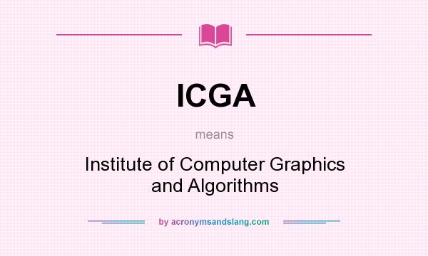 What does ICGA mean? It stands for Institute of Computer Graphics and Algorithms