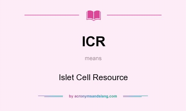 What does ICR mean? It stands for Islet Cell Resource
