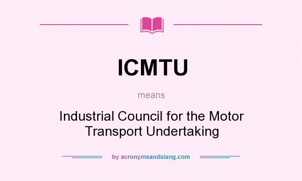 What does ICMTU mean? It stands for Industrial Council for the Motor Transport Undertaking