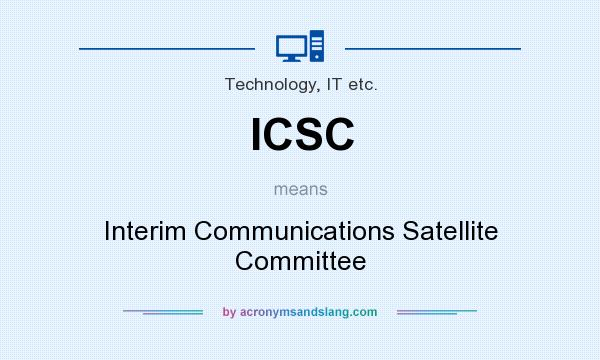 What does ICSC mean? It stands for Interim Communications Satellite Committee