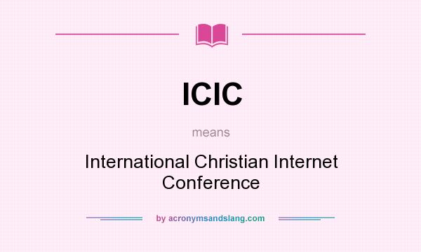 What does ICIC mean? It stands for International Christian Internet Conference