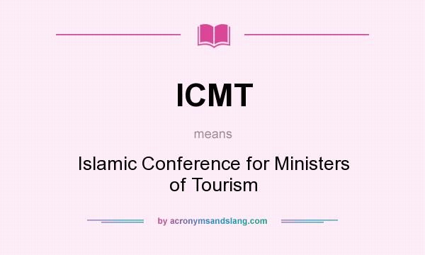 What does ICMT mean? It stands for Islamic Conference for Ministers of Tourism