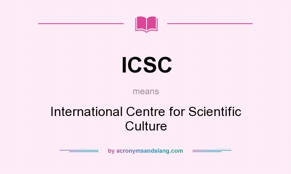 What does ICSC mean? It stands for International Centre for Scientific Culture