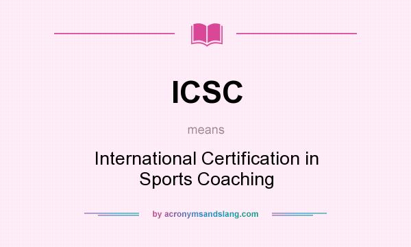 What does ICSC mean? It stands for International Certification in Sports Coaching