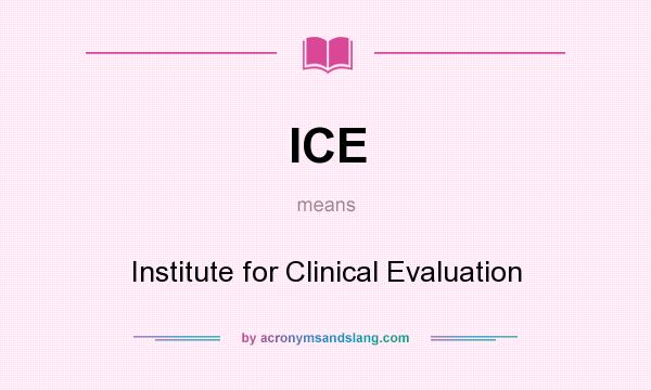 What does ICE mean? It stands for Institute for Clinical Evaluation