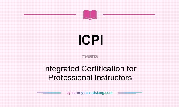 What does ICPI mean? It stands for Integrated Certification for Professional Instructors