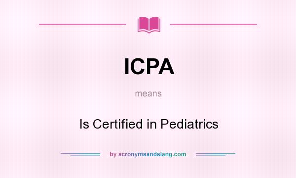 What does ICPA mean? It stands for Is Certified in Pediatrics