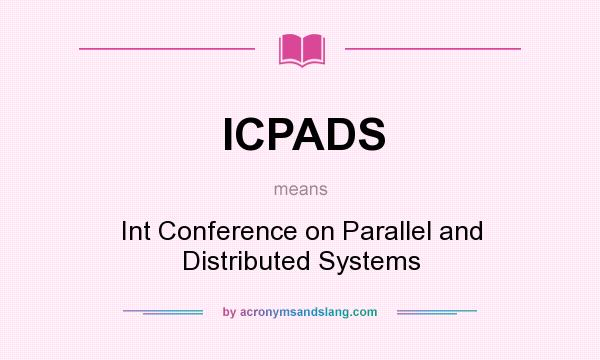 What does ICPADS mean? It stands for Int Conference on Parallel and Distributed Systems