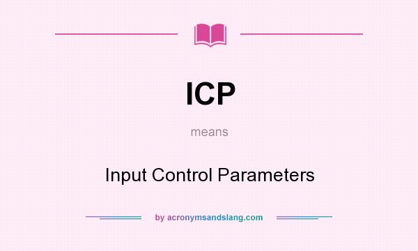 What does ICP mean? It stands for Input Control Parameters