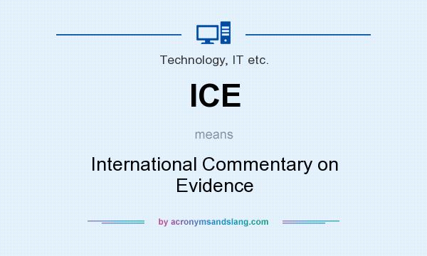 What does ICE mean? It stands for International Commentary on Evidence
