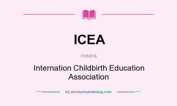 What does ICEA mean? It stands for Internation Childbirth Education Association