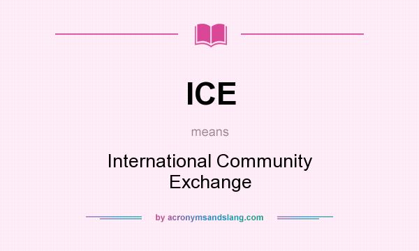 What does ICE mean? It stands for International Community Exchange