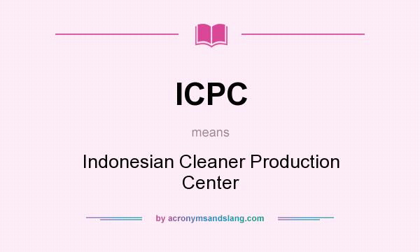What does ICPC mean? It stands for Indonesian Cleaner Production Center