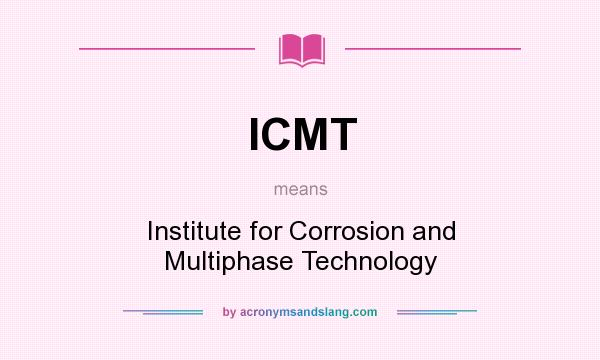 What does ICMT mean? It stands for Institute for Corrosion and Multiphase Technology