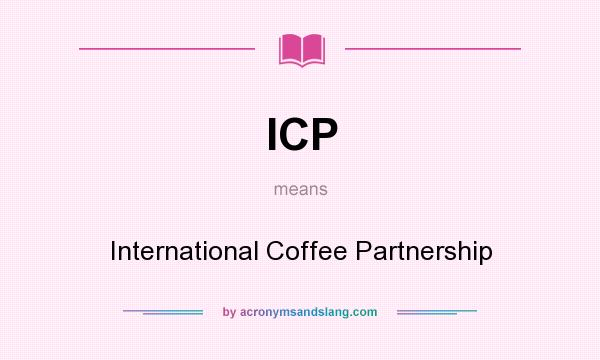 What does ICP mean? It stands for International Coffee Partnership