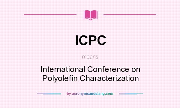 What does ICPC mean? It stands for International Conference on Polyolefin Characterization