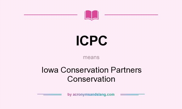 What does ICPC mean? It stands for Iowa Conservation Partners Conservation