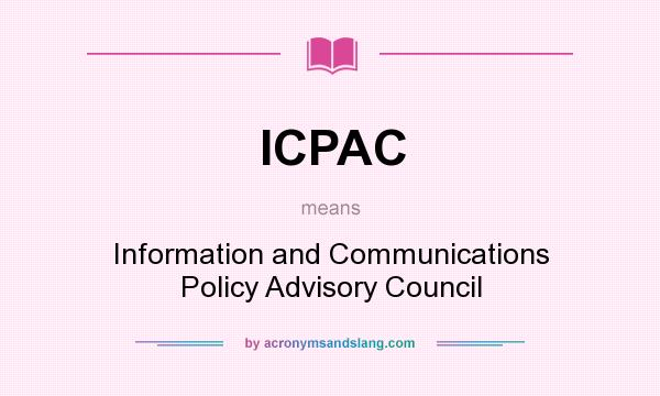 What does ICPAC mean? It stands for Information and Communications Policy Advisory Council