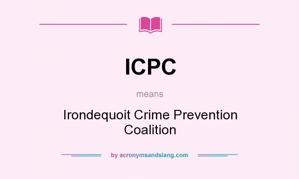 What does ICPC mean? It stands for Irondequoit Crime Prevention Coalition