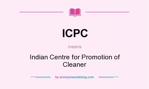 What does ICPC mean? It stands for Indian Centre for Promotion of Cleaner