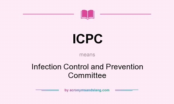 What does ICPC mean? It stands for Infection Control and Prevention Committee