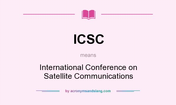 What does ICSC mean? It stands for International Conference on Satellite Communications