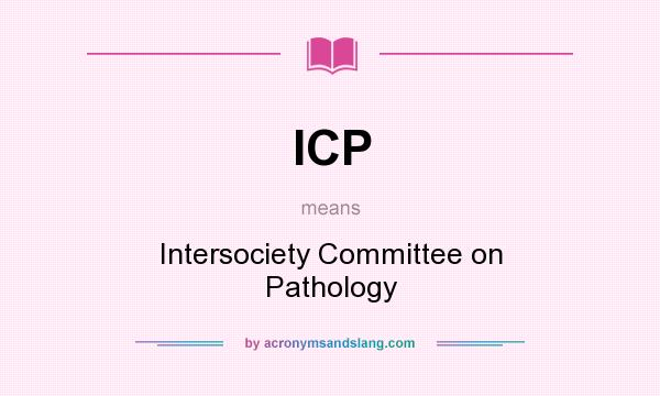 What does ICP mean? It stands for Intersociety Committee on Pathology