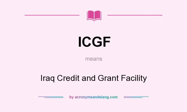 What does ICGF mean? It stands for Iraq Credit and Grant Facility